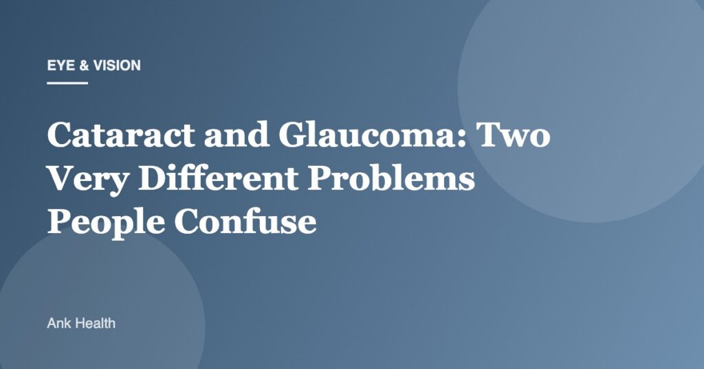 Cataract and Glaucoma: Two Very Different Problems People Confuse