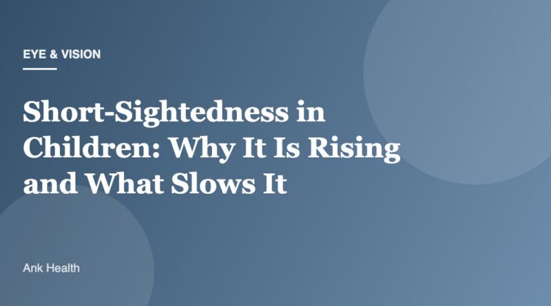 Short-Sightedness in Children: Why It Is Rising and What Slows It