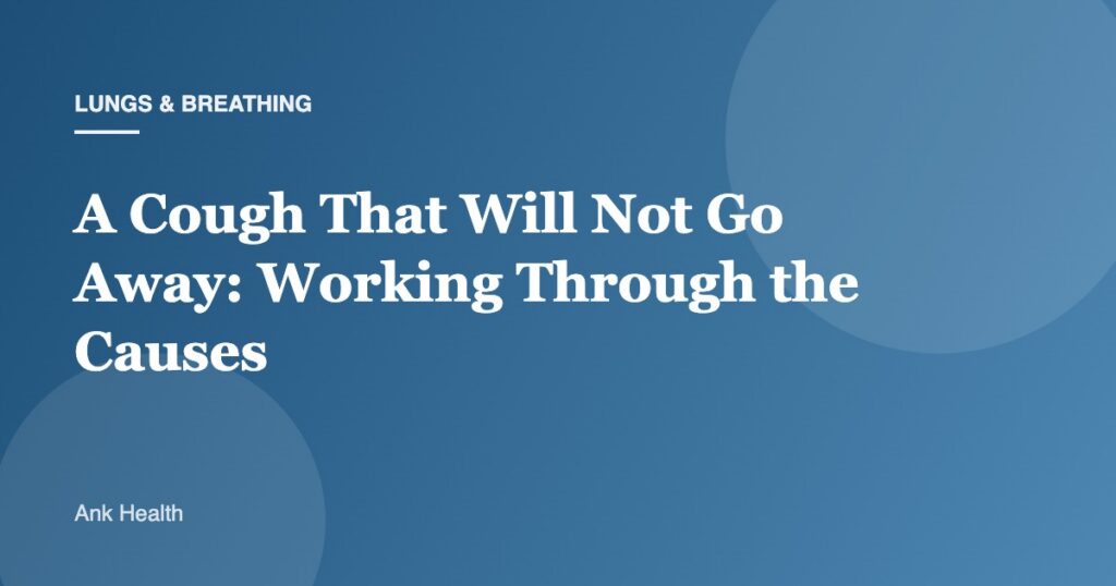 A Cough That Will Not Go Away: Working Through the Causes