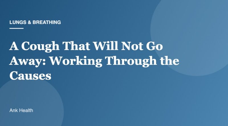 A Cough That Will Not Go Away: Working Through the Causes