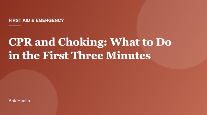 CPR and Choking: What to Do in the First Three Minutes