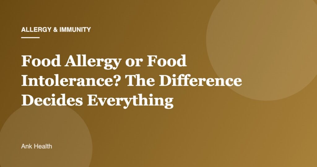 Food Allergy or Food Intolerance? The Difference Decides Everything
