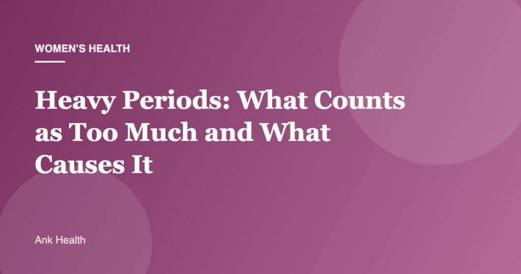 Heavy Periods: What Counts as Too Much and What Causes It