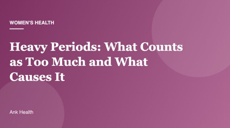 Heavy Periods: What Counts as Too Much and What Causes It