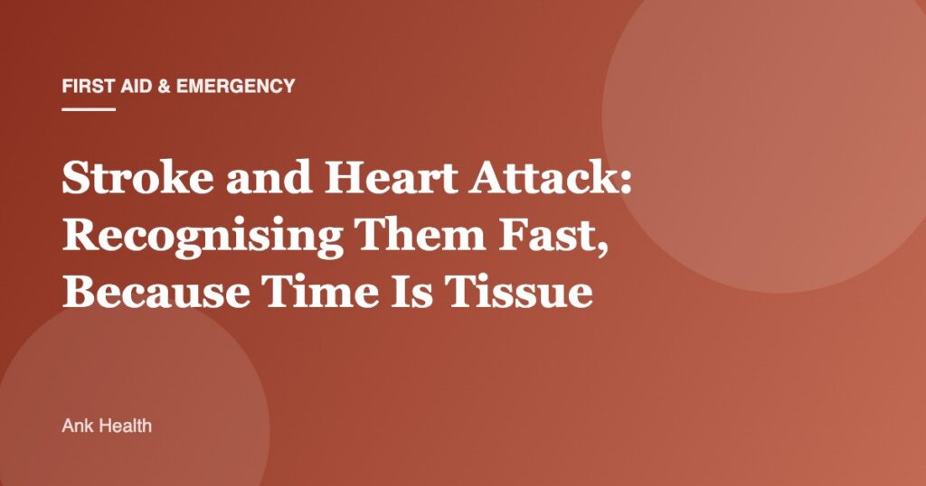 Stroke and Heart Attack: Recognising Them Fast, Because Time Is Tissue