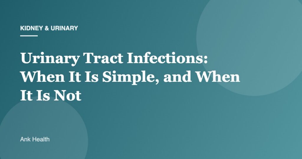 Urinary Tract Infections: When It Is Simple, and When It Is Not