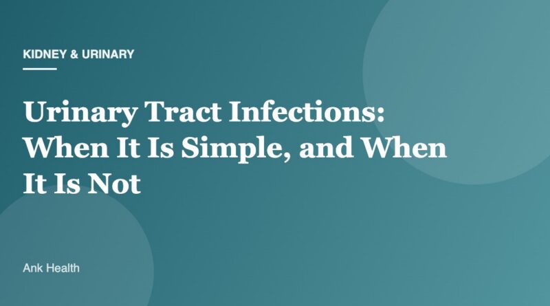 Urinary Tract Infections: When It Is Simple, and When It Is Not